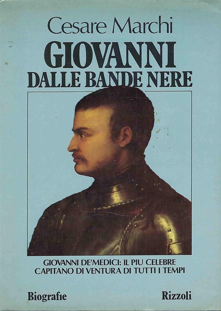 Giovanni dalle Bande Nere. Giovanni de' Medici: il più celebre capitano di ventu