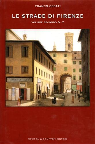 Le strade di Firenze. Storia, aneddoti, arte, segreti e curiosità della città pi
