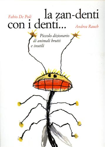 9788888514574-La zan- denti con i denti. Piccolo dizionario di animali brutti e inutili.