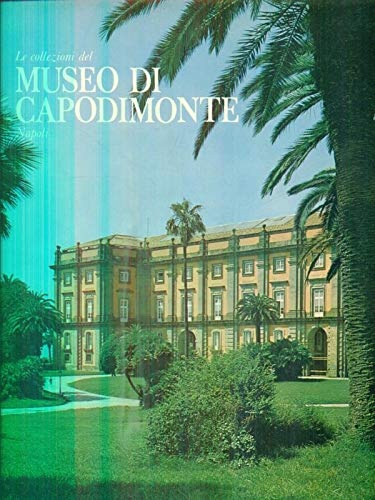 Le Collezioni del Museo di Capodimonte - Napoli.
