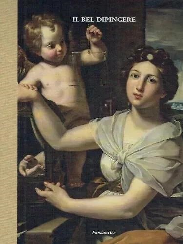 Il bel Dipingere. Dipinti e disegni emiliani dal XV al XIX secolo.