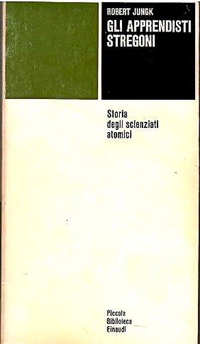Gli apprendisti stregoni. Storia degli scienziati atomici.