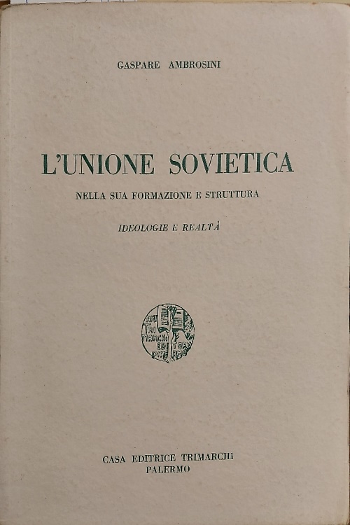 L'Unione Sovietica nella sua formazione e struttura. Ideologie e realtà.