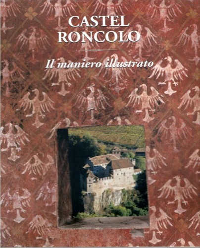 Castel Roncolo. Il maniero illustrato.