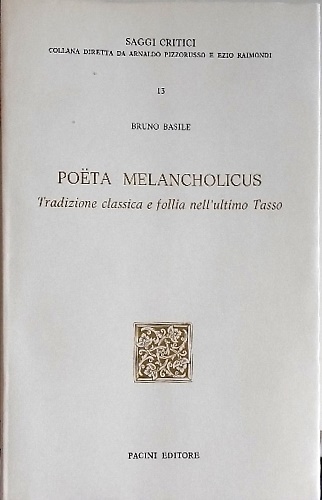 Poeta melancholicus. Tradizione classica e follia nell'ultimo Tasso.