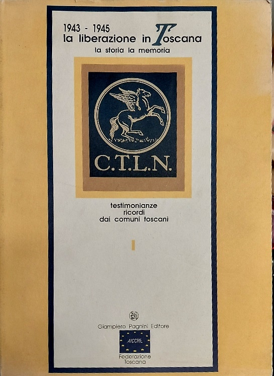 1943-1945. La liberazione in Toscana, la storia, la memoria. Testimonianze ricor
