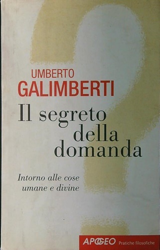 9788850327171-Il segreto della domanda. Intorno alle cose umane e divine.