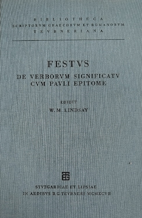 Sexti Pompei Festi. De verborum significatu quae supersunt cum Pauli [Diaconi] E