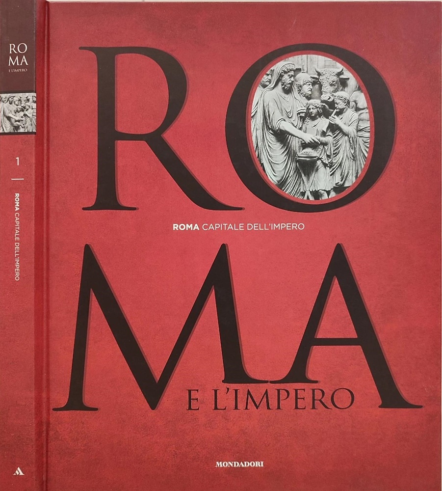 Roma e l'Impero. Vol.I: Roma capitale dell'Impero.