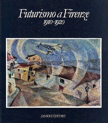 Futurismo a Firenze. 1910-1920.