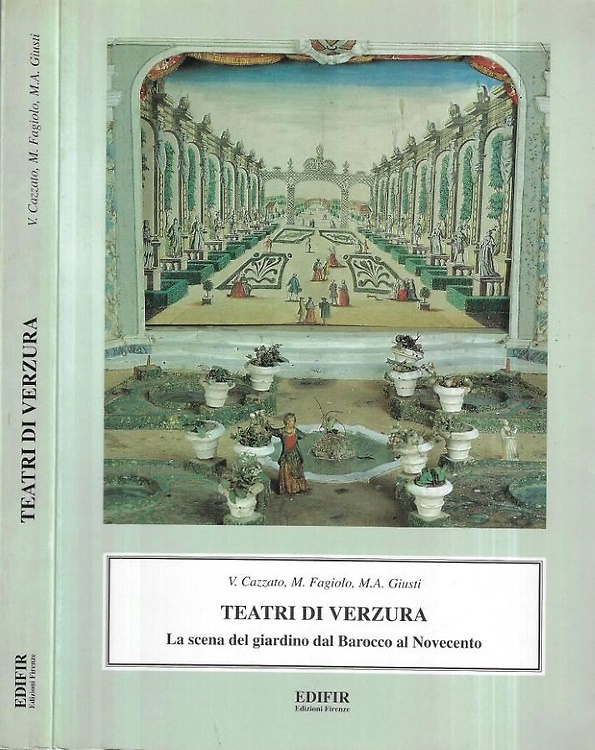 Teatri di verzura. La scena del giardino dal Barocco al Novecento.