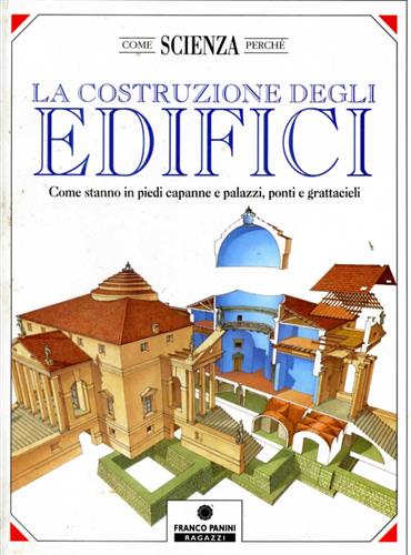 9788876865336-La costruzione degli edifici. Come stanno in piedi capanne e palazzi, ponti e gr
