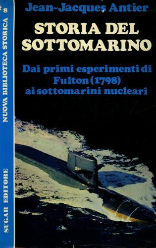 Storia del sottomarino. Dai primi esperimenti di Fulton (1798) ai sottomarini nu