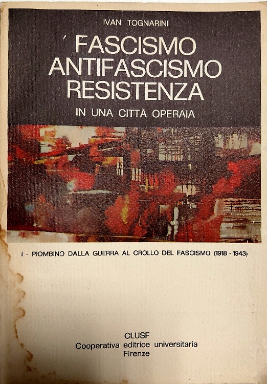 Fascismo Antifascismo Resistenza in una città operaia. Volume I.