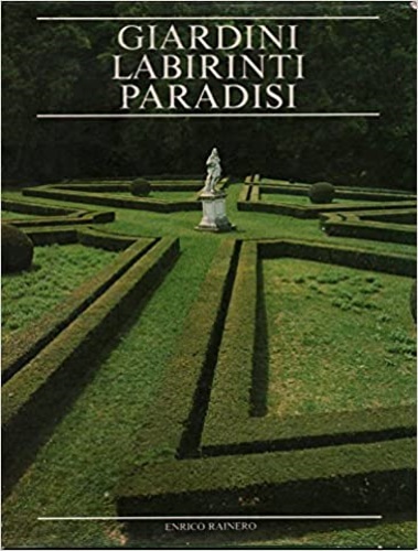 9788885700055-Giardini, labirinti, paradisi.
