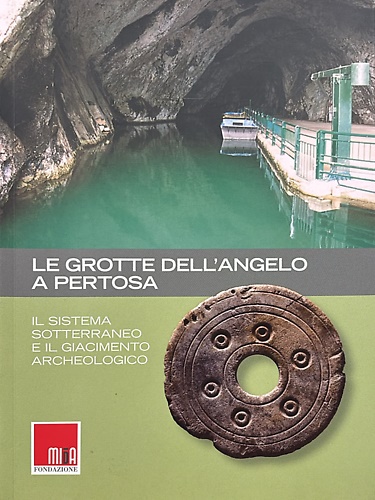 9788890514807-Le grotte dell'angelo a Pertosa. Il sistema sotterraneo e il giacimento archeolo