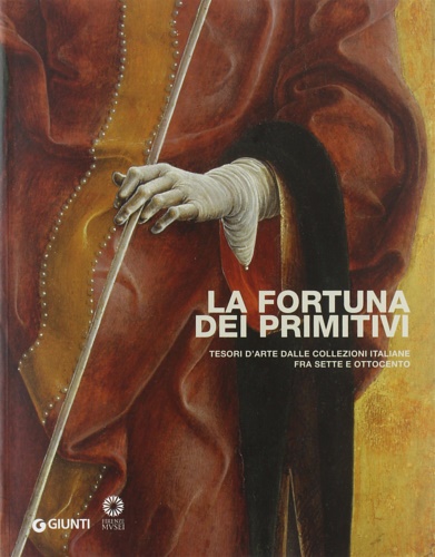 9788809794313-La fortuna dei primitivi. Tesori d'arte dalle collezioni italiane fra Sette e Ot
