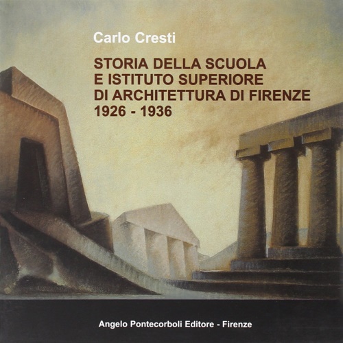 9788885207967-Storia della scuola e Istituto Superiore di Architettura di Firenze 1926-1936.