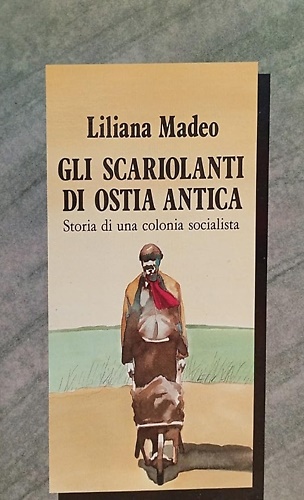 9788877670724-Gli scariolanti di Ostia Antica. Storia di una colonia socialista.