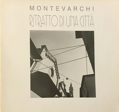 Montevarchi. Ritratto di una città.