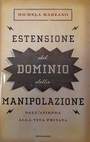 9788804591290-Estensione del dominio della manipolazione. Dall' azienda alla vita privata.