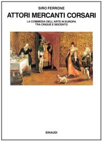 9788806131838-Attori mercanti corsari. La Commedia dell'Arte in Europa tra Cinque e Seicento.