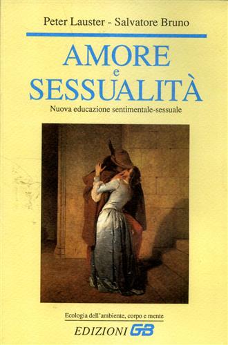 Amore e sessualità. Nuova educazione sentimentale-sessuale.