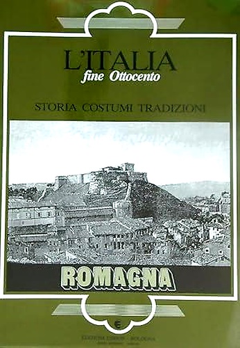 L'Italia fine Ottocento. Storia Costumi Tradizioni. Romagna.