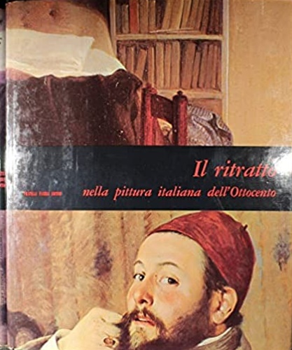Il ritratto nella pittura italiana dell'Ottocento.