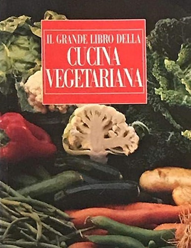Il grande libro della cucina vegetariana.