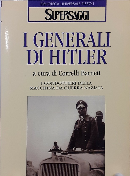 9788817118255-I generali di Hitler. I condottieri della macchina da guerra nazista.