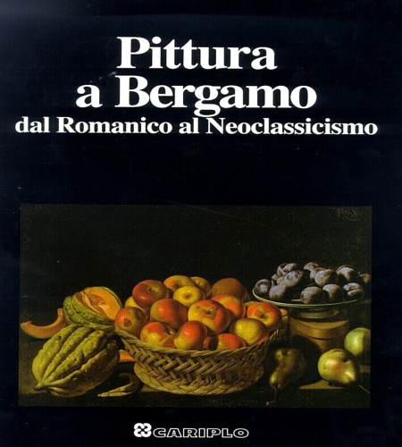 Pittura a Bergamo dal Romanico al Neoclassicismo.