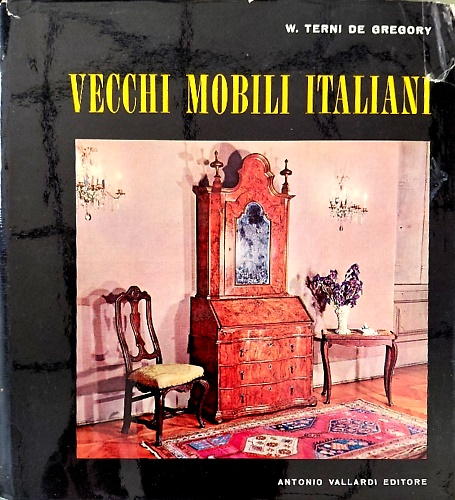 Vecchi mobili italiani. Tipi in uso dal secolo XV al secolo XX.