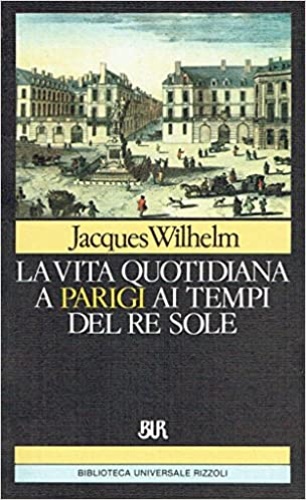 9788817165006-La vita quotidiana a Parigi ai tempi del Re Sole.