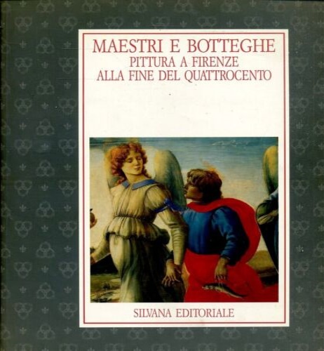 9788836603596-Maestri e botteghe. Pittura a Firenze alla fine del Quattrocento.