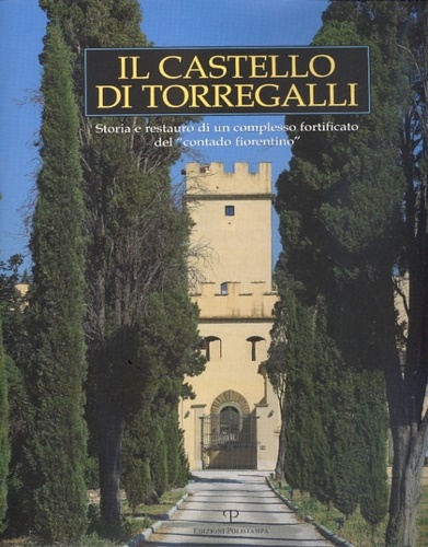 9788859603092-Il Castello di Torregalli. Storia e restauro di un complesso fortificato del “co