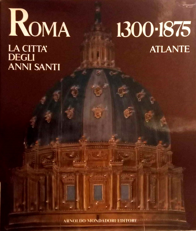 Roma 1300-1875: la città degli anni santi. Atlante.