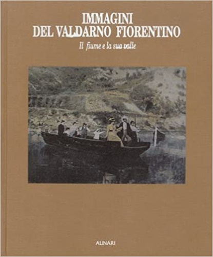 Immagini del Valdarno fiorentino. Il fiume e la sua valle.