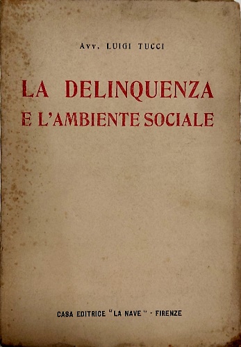 La Delinquenza e l'ambiente sociale. Monografia con giudizi.