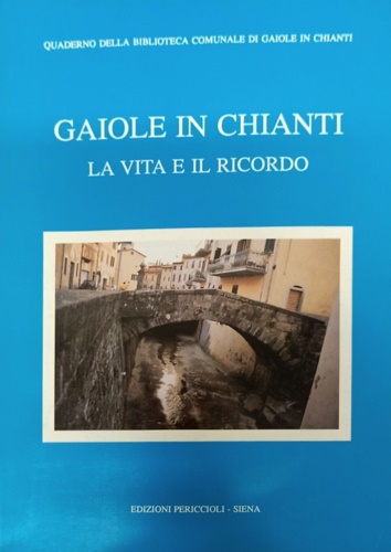 Gaiole in Chianti la vita e il ricordo.