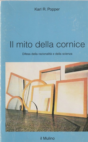 9788815051646-Il mito della cornice. Difesa della razionalità e della scienza.