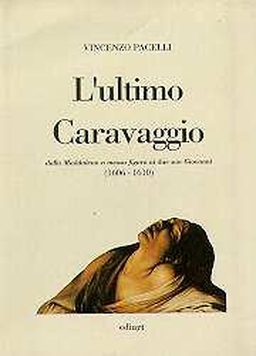 9788885311312-L'ultimo Caravaggio dalla Maddalena a mezza figura ai due san Giovanni (1606-161