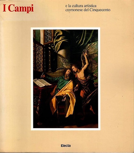 I Campi. Cultura artistica Cremonese nel Cinquecento.