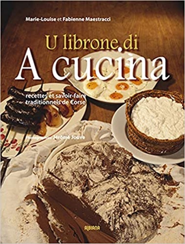 9782824103372-A cucina tempi fà : Recettes et savoir-faire traditionnels de Corse. U Librone d