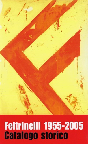 9788807331671-Giangiacomo Feltrinelli Editore. Catalogo storico 1955-2005.