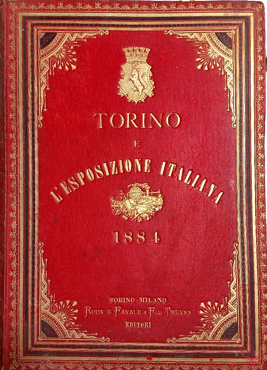 Torino e l'Esposizione Italiana del 1884. Cronaca illustrata della Esposizione n