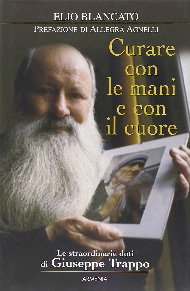 9788834418604-Curare con le mani e con il cuore. Le straordinarie doti di Giuseppe Trappo.