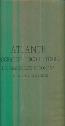 Atlante geografico, fisico e storico del Granducato di Toscana.