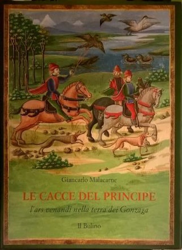 9788886251273-Le cacce del principe. L'ars venandi nella terra dei Gonzaga.