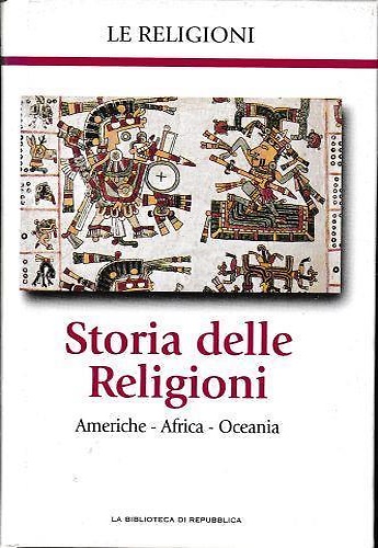 Storia delle Religioni. Americhe- Africa- Oceania.